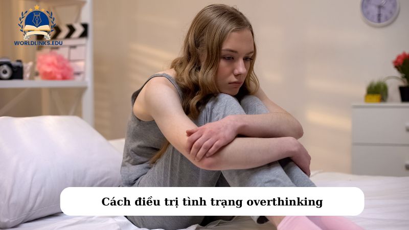 Cách điều trị tình trạng overthinking