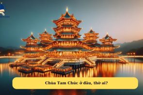 Chùa Tam Chúc ở đâu? Kinh nghiệm du lịch chùa Tam Chúc từ A-Z