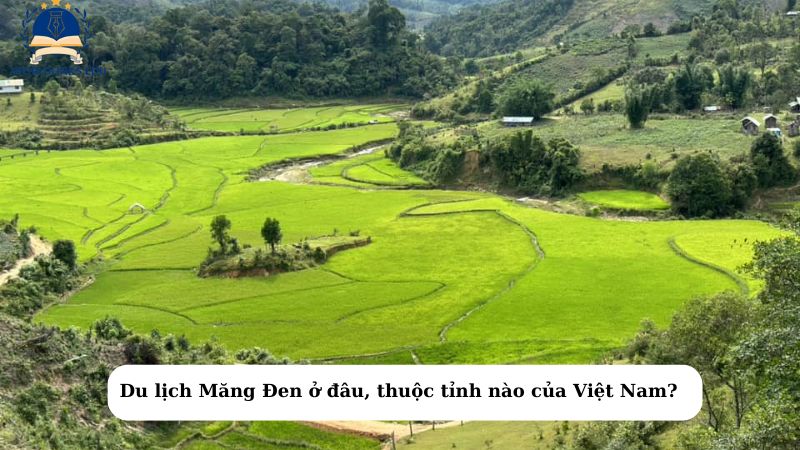 Du lịch Măng Đen ở đâu, thuộc tỉnh nào của Việt Nam?