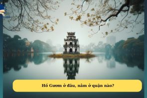 Hồ Gươm ở đâu? Kinh nghiệm tham quan Hồ Gươm từ A – Z