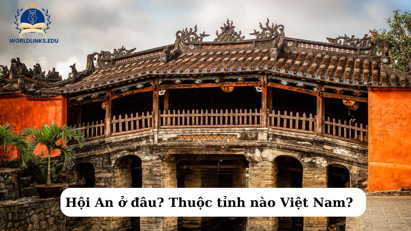 Hội An ở đâu? Thuộc tỉnh nào Việt Nam?