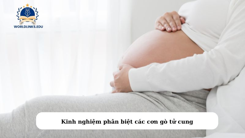 Kinh nghiệm phân biệt các cơn gò tử cung