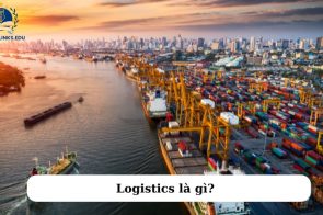 Logistics là gì? Nền tảng cho nền kinh tế hiện đại