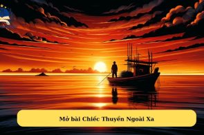 Mở bài Chiếc Thuyền Ngoài Xa của Nguyễn Minh Châu hay nhất