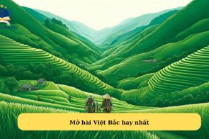 Mở bài Việt Bắc của tác giả Tố Hữu hay nhất