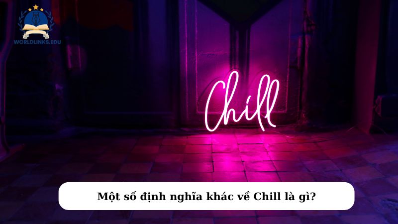 Một số định nghĩa khác về Chill là gì?