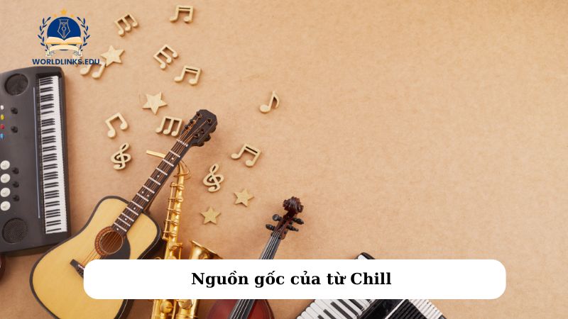 Nguồn gốc của từ Chill 