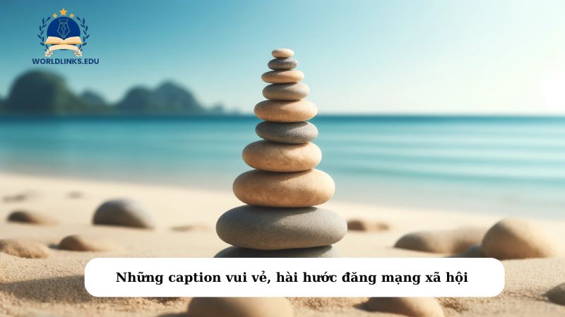 Những caption vui vẻ, hài hước đăng mạng xã hội