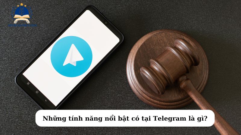 Những tính năng nổi bật có tại Telegram là gì?