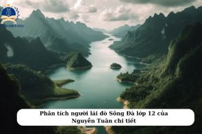 Phân tích người lái đò Sông Đà lớp 12 trữ tình, chi tiết hay nhất