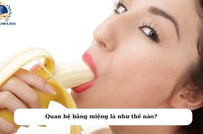 Quan hệ bằng miệng xong vệ sinh như thế nào đúng cách?