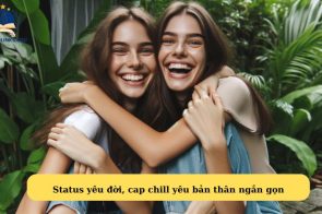 100+ Câu status yêu đời, cap chill yêu bản thân