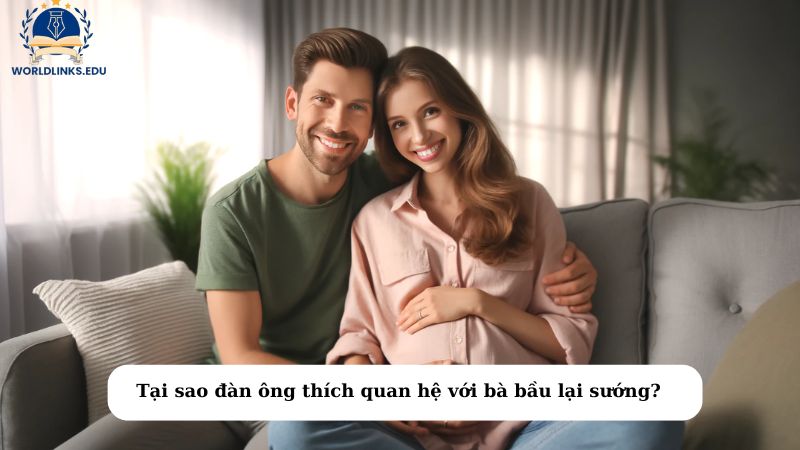 Tại sao đàn ông thích quan hệ với bà bầu lại sướng?