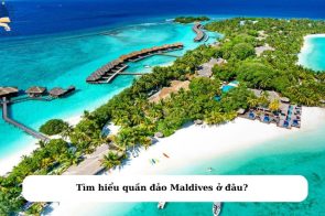 Maldives ở đâu? Khám phá vẻ đẹp thiên đường của đảo san hô