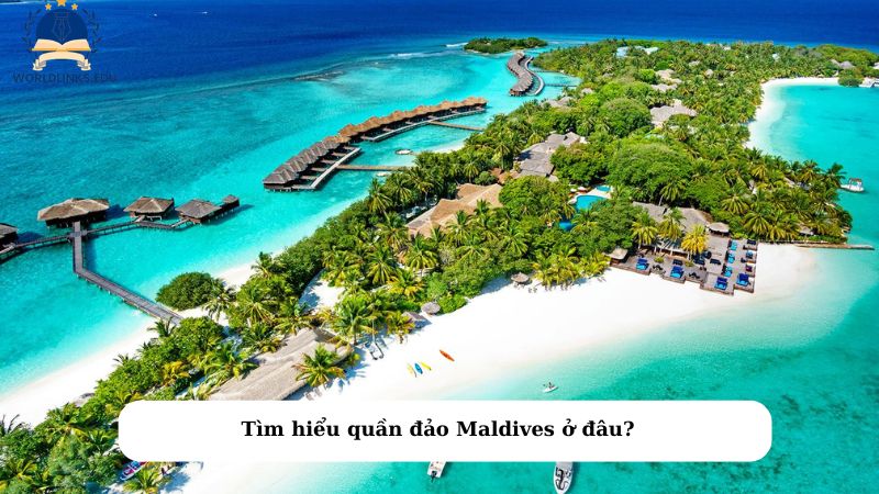 Tìm hiểu quần đảo Maldives ở đâu?