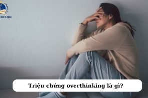 Overthinking là gì? Biểu hiện và các điều trị hội chứng tâm lý bệnh này