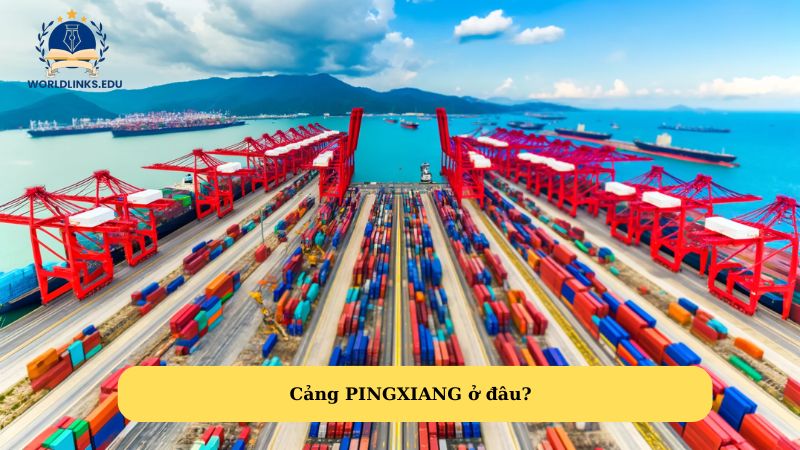 Cảng PINGXIANG ở đâu?