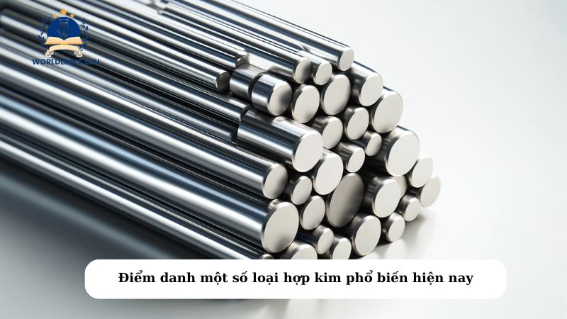 Điểm danh một số loại hợp kim phổ biến hiện nay