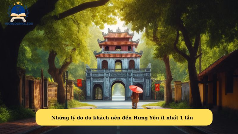 Những lý do du khách nên đến Hưng Yên ít nhất 1 lần