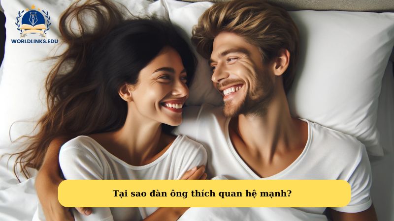 Tại sao đàn ông thích quan hệ mạnh?