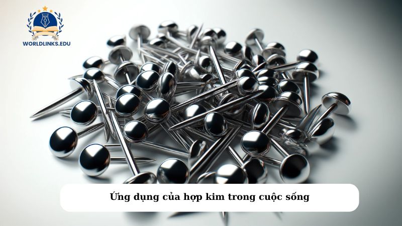 Ứng dụng của hợp kim trong cuộc sống