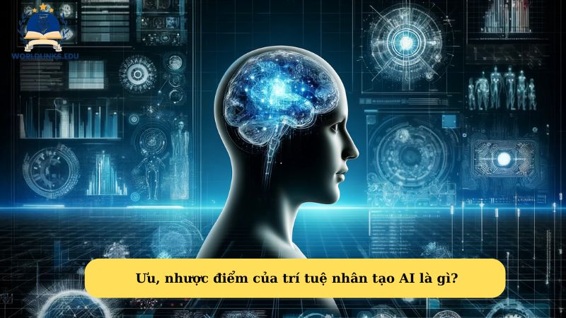 Ưu, nhược điểm của trí tuệ nhân tạo AI là gì?