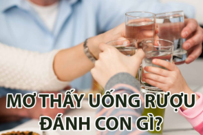 Nằm mơ uống rượu – Những con số có thể mang lại vận may